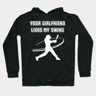 Funny Baseball Your Girlfriend Likes My Swing Hoodie